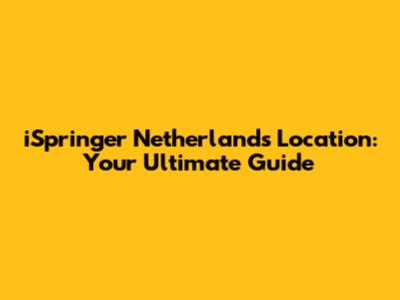 iSpringer Netherlands Location: Your Ultimate Guide