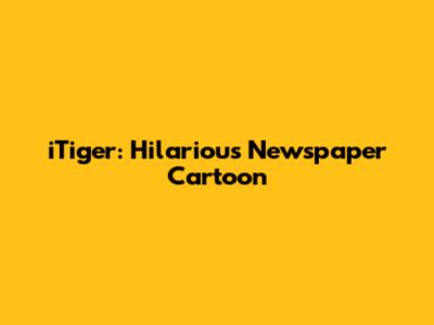 iTiger: Hilarious Newspaper Cartoon
