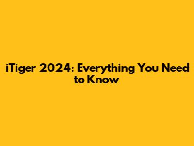 iTiger 2024: Everything You Need to Know