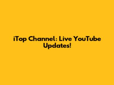 iTop Channel: Live YouTube Updates!