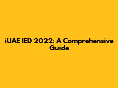 iUAE IED 2022: A Comprehensive Guide