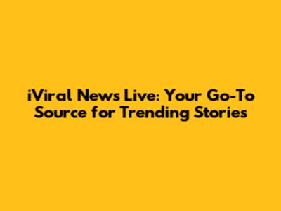 iViral News Live: Your Go-To Source for Trending Stories