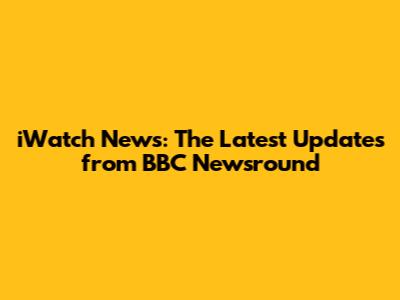 iWatch News: The Latest Updates from BBC Newsround