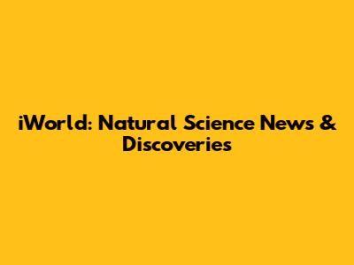 iWorld: Natural Science News & Discoveries