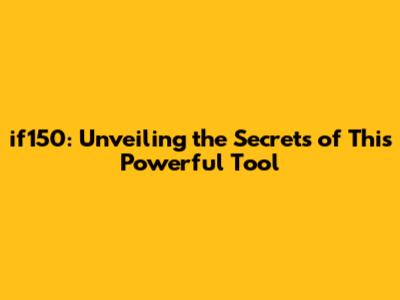 if150: Unveiling the Secrets of This Powerful Tool