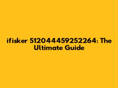 ifisker 512044459252264: The Ultimate Guide