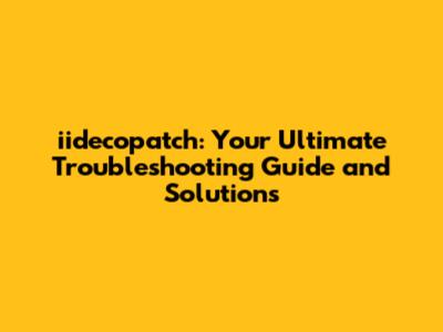 iidecopatch: Your Ultimate Troubleshooting Guide and Solutions