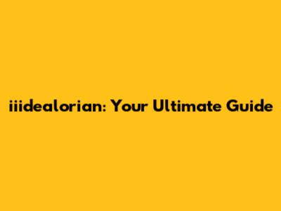 iiidealorian: Your Ultimate Guide