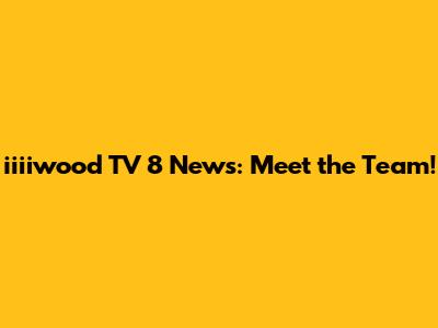 iiiiwood TV 8 News: Meet the Team!