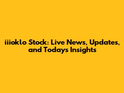 iiioklo Stock: Live News, Updates, and Today's Insights