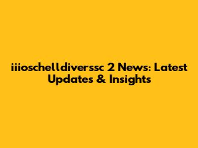 iiioschelldiverssc 2 News: Latest Updates & Insights