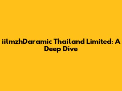 iilmzhDaramic Thailand Limited: A Deep Dive