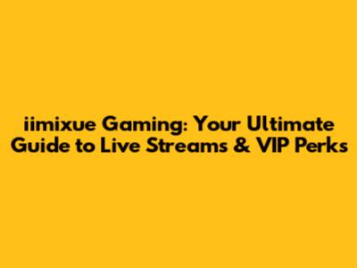 iimixue Gaming: Your Ultimate Guide to Live Streams & VIP Perks