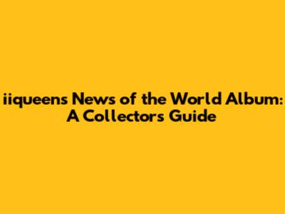 iiqueen's News of the World Album: A Collector's Guide