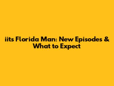 iits Florida Man: New Episodes & What to Expect