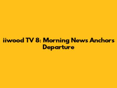iiwood TV 8: Morning News Anchors' Departure