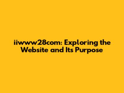 iiwww28com: Exploring the Website and Its Purpose