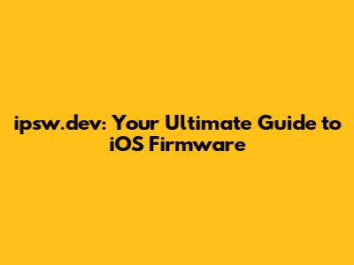 ipsw.dev: Your Ultimate Guide to iOS Firmware