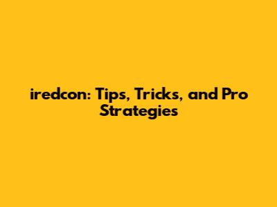 iredcon: Tips, Tricks, and Pro Strategies