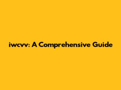 iwcvv: A Comprehensive Guide