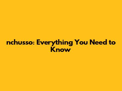 nchusso: Everything You Need to Know