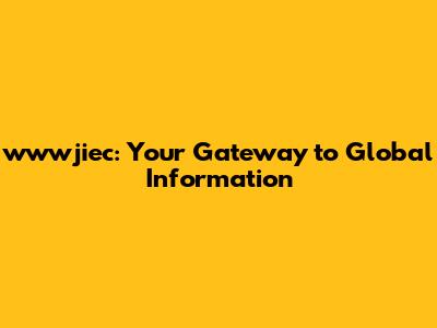 wwwjiec: Your Gateway to Global Information