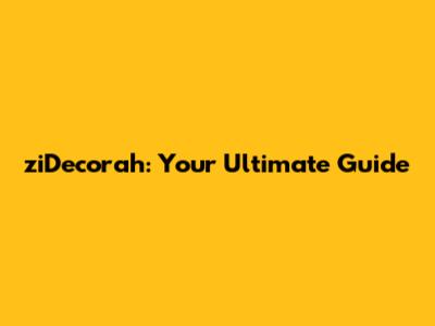 ziDecorah: Your Ultimate Guide